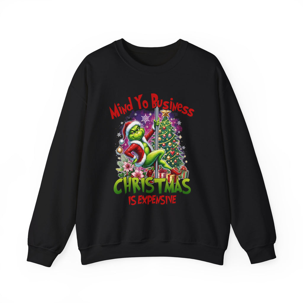 Mind Yo Business, Christmas Is Expensive" Grinch Holiday Sweatshirt